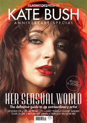 Classic Pop Presents Magazine: KATE BUSH Anniversary Special 3 Classic Pop Presents Magazine: KATE BUSH Anniversary Special